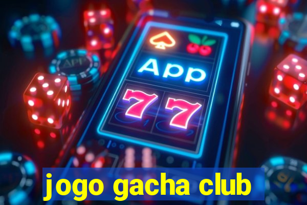 jogo gacha club